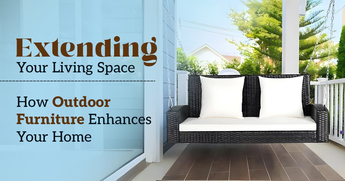 Extending Your Living Space: How Outdoor Furniture Enhances Your Home