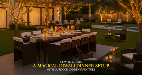 How to Create a Magical Diwali Dinner Setup with Outdoor Garden Furniture
