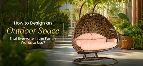 How to Design an Outdoor Space That Everyone in the Family Wants to Use?