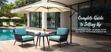 Complete Guide to Setting Up a Modern Patio at Home with the Right Outdoor Furniture