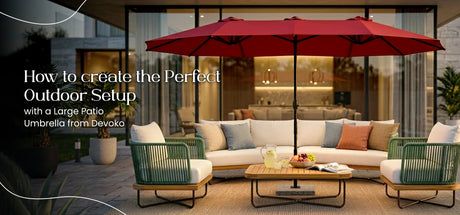 How to Create the Perfect Outdoor Setup with a Large Patio Umbrella from Devoko