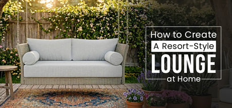How to Create a Resort-Style Lounge at Home