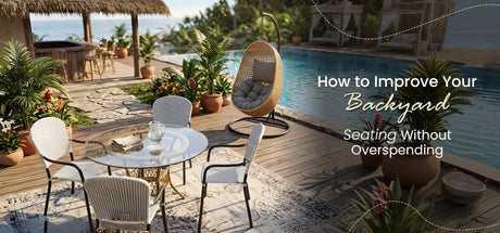 How to Improve Your Backyard Seating Without Overspending