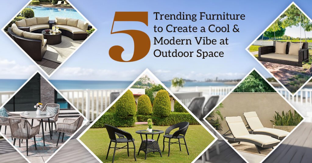 5 Trending Furniture to Create a Cool and Modern Vibe at Outdoor Space